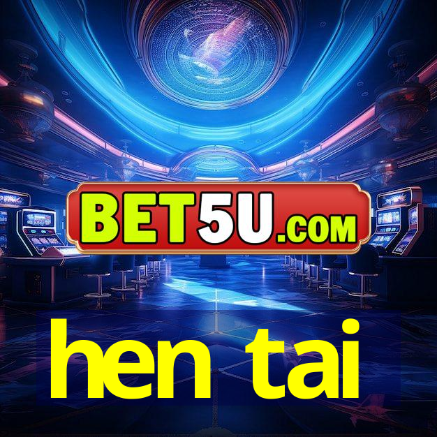 hen tai